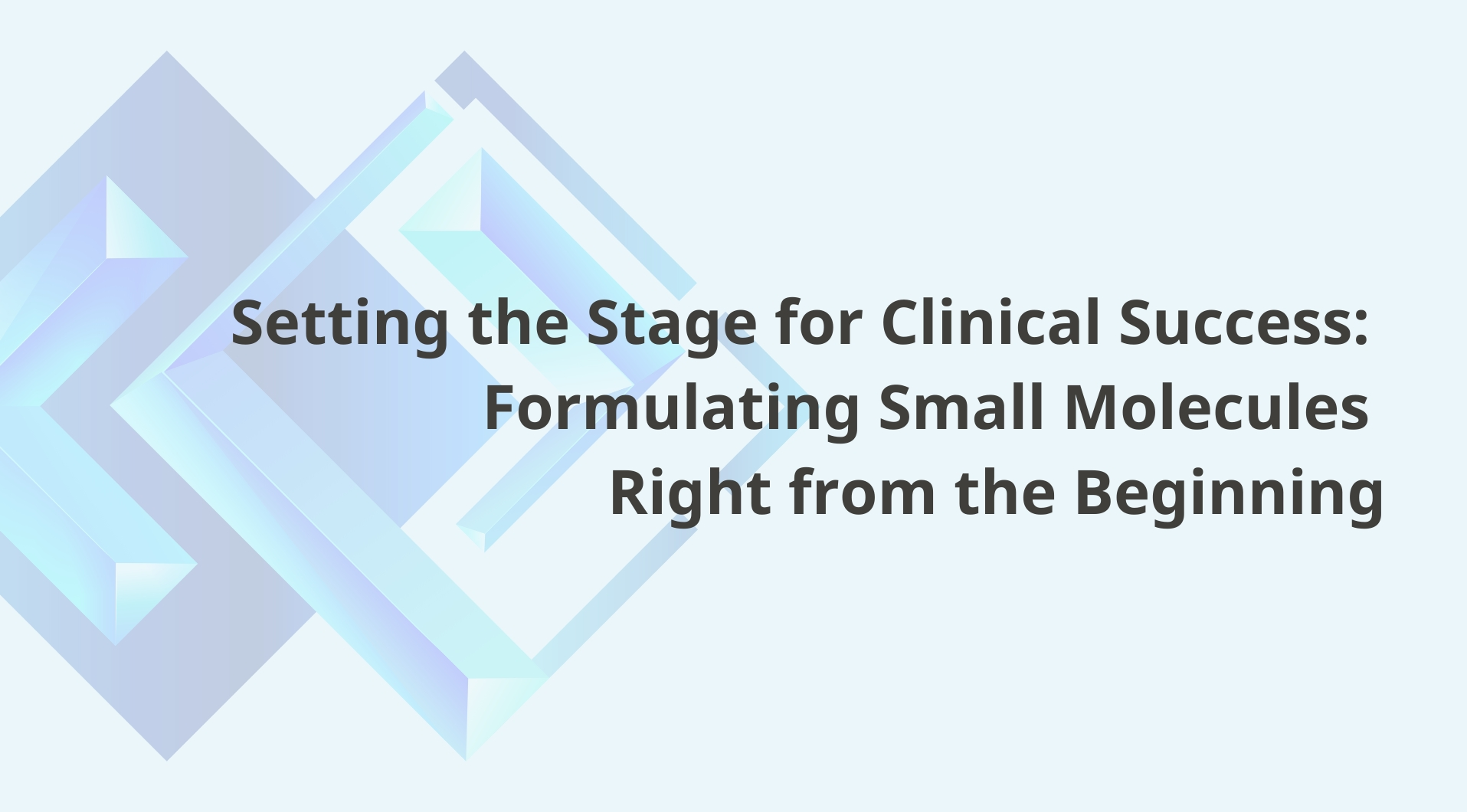 Setting the Stage for Clinical Success: Formulating Small Molecules Right from the Beginning