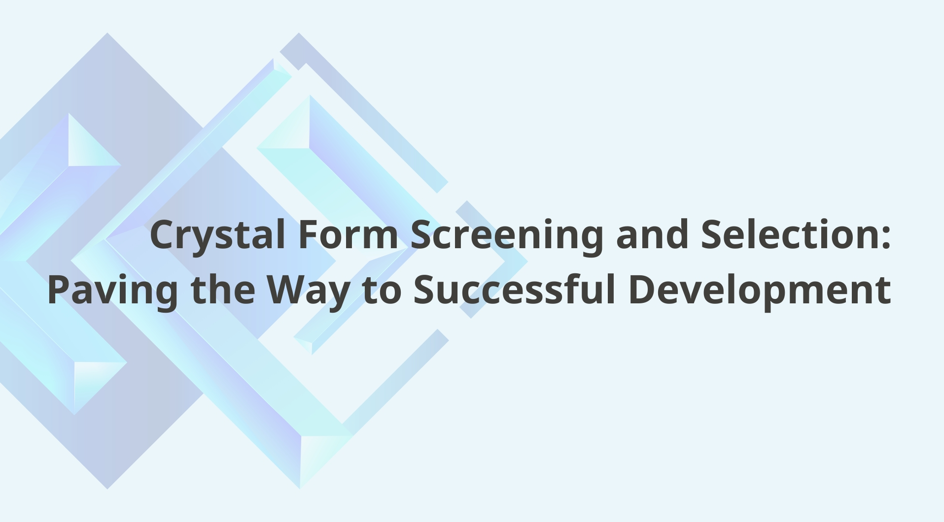 Crystal Form Screening and Selection: Paving the Way to Successful Development