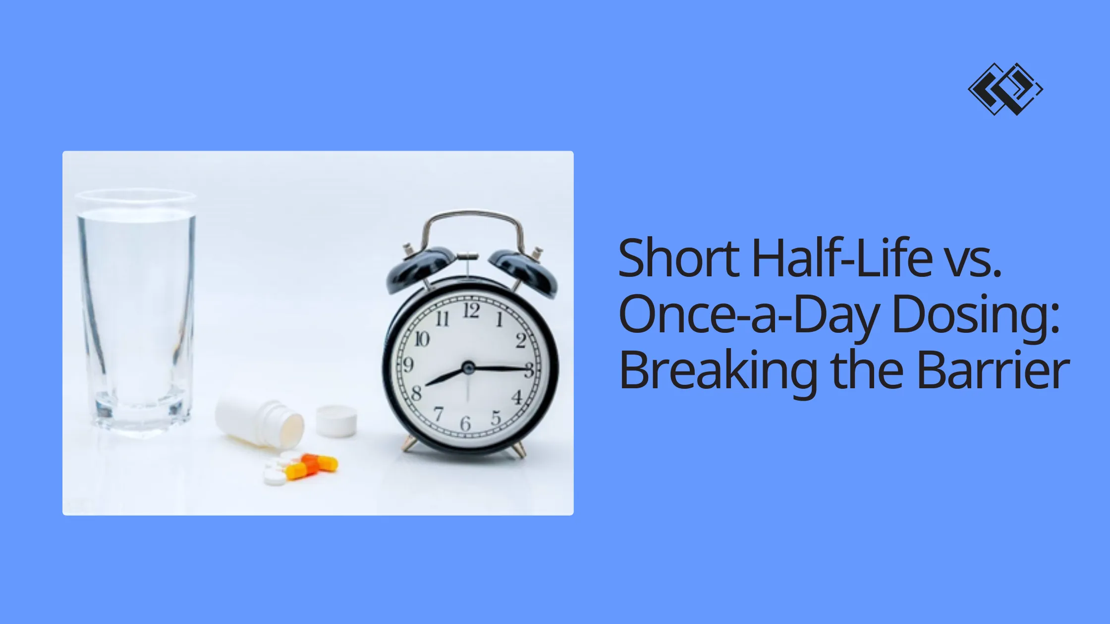 Short Half-Life vs. Once-a-Day Dosing: Breaking the Barrier